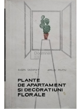 Eugen Sadofsky - Plante de apartament si decoratiuni florale - 1966 - Cartonata