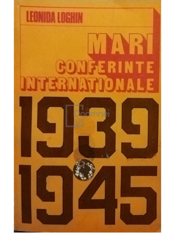 Leonida Loghin - Mari conferinte internationale 1939 - 1945 - 1989 - Brosata