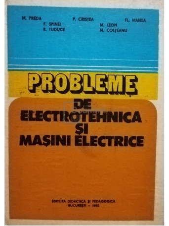 Marius Preda - Probleme de electrotehnica si masini electrice (ed. II) - 1982 - Cartonata