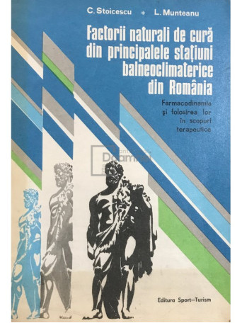 C. Stoicescu - Factorii naturali de cura din principalele statiuni balneoclimaterice din Romania - 1976 - Brosata