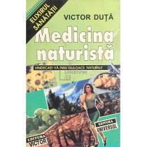 Medicina naturista. Vindecati-va prin mijloace naturale