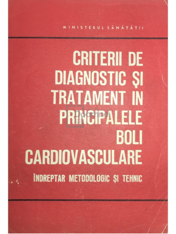 Criterii de diagnostic si tratament in principalele boli cardiovasculare