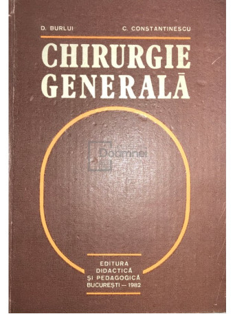 D. Burlui - Chirurgie generala - 1982 - Cartonata