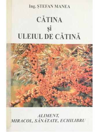 Stefan Manea - Catina si uleiul de catina - Brosata