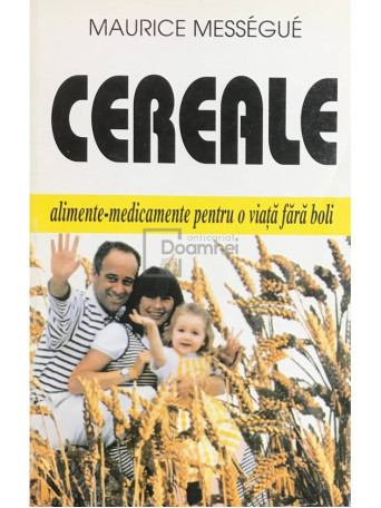 Cereale. Alimente-medicamente pentru o viata fara boli