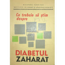 Ce trebuie sa stim despre diabetul zaharat