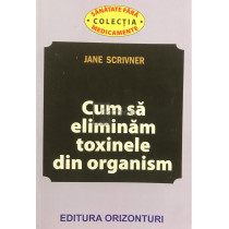 Cum sa eliminam toxinele din organism