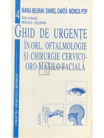 Mircea Beuran - Ghid de urgente in ORL, oftalmologie si chirurgie cervico-oro-maxilo-faciala - 1998 - Brosata