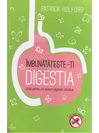 Imbunatateste-ti digestia. Ghid pentru un sistem digestiv sanatos