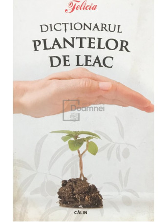 Eugen Mihaescu - Dictionarul plantelor de leac (ed. II) - 2008 - Brosata