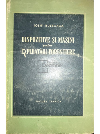 Dispozitive si masini pentru exploatari forestiere