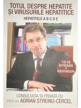 Adrian Streinu Cercel - Totul despre hepatite si virusurile hepatice - 2009 - Brosata