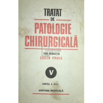 Tratat de patologie chirurgicala, vol. 5, partea a III-a