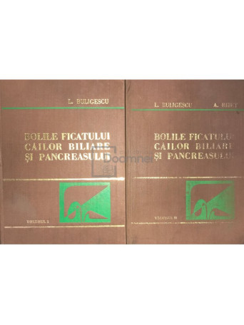 L. Buligescu - Bolile ficatului, cailor biliare si pancreasului, 2 vol. - 1981 - Cartonata