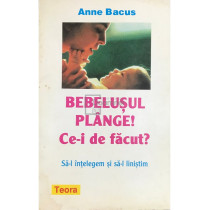 Bebelusul plange! Ce-i de facut?