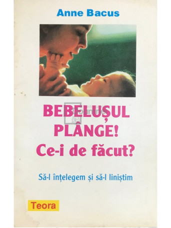 Bebelusul plange! Ce-i de facut?