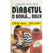 Diabetul, o boala... dulce. 150 de retete fara zahar