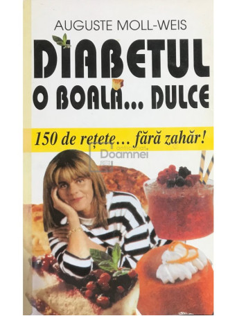 Diabetul, o boala... dulce. 150 de retete fara zahar