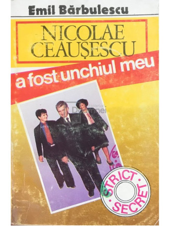 Emil Barbulescu - Nicolae Ceausescu a fost unchiul meu - Brosata