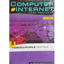 Videoclipurile digitale - Computer si internet fara profesor, vol. 12