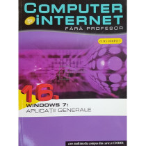 Windows 7 - Computer si internet fara profesor, vol. 16