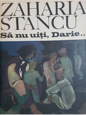 Zaharia Stancu - Sa nu uiti, Darie... - 1973 - Brosata