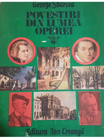 George Sbarcea - Povestiri din lumea operei - 1979 - Brosata