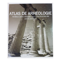 Atlas de arheologie. Marile descoperiri ale civilizatiilor antichitatii