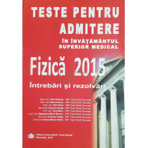 Fizica. Teste pentru admitere in invatamantul superior medical 2015