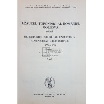 Tezaurul toponimic al Romaniei. Moldova - vol. 1