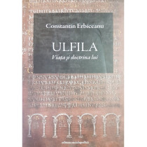 Ulfila. Viata si doctrina lui