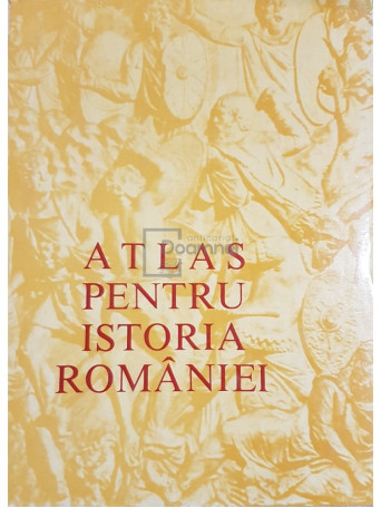 Ardeleanu Ion - Atlas pentru istoria romaniei - 1983 - Cartonata