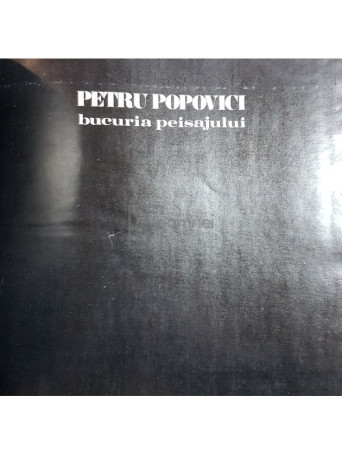 Petru Popovici - Bucuria peisajului - 1983 - Cartonata