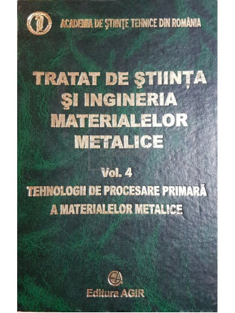 Tratat de stiinta si ingineria materialelor metalice - vol. 4