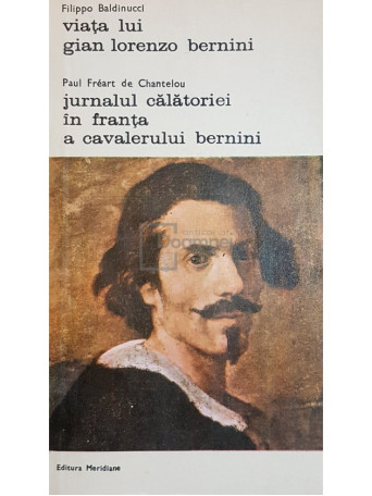 Viata lui Gian Lorenzo Bernini. Jurnalul calatoriei in Franta a cavalerului Bermini