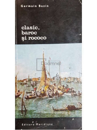 Germain Bazin - Clasic, baroc si rococo - 1970 - Brosata