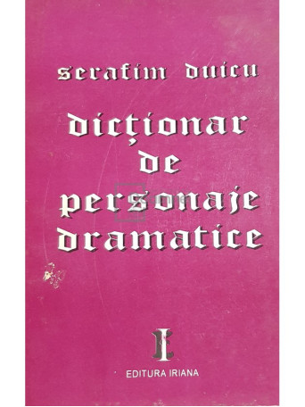 Serafim Duicu - Dictionar de personaje dramatice - 1994 - Brosata