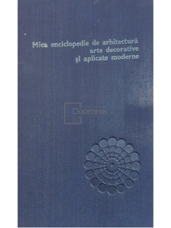 Paul Constantin - Mica enciclopedie de arhitectura, arte decorative si aplicate moderne - 1977 - Cartonata