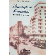 Bucuresti si bucuresteni de ieri si de azi