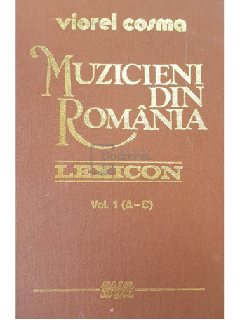 Muzicieni din Romania. Lexicon vol. 1 (A-C)