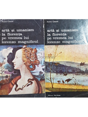 Andre Chastel - Arta si umanism la Florenta pe vremea lui Lorenzo Magnificul, 2 vol. - 1981 - Brosata