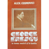 George Enescu in lumea muzicii si in familie