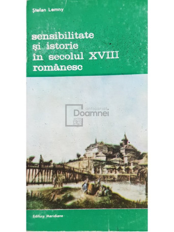 Stefan Lemny - Sensibilitate si istorie in secolul XVIII romanesc - 1990 - Brosata