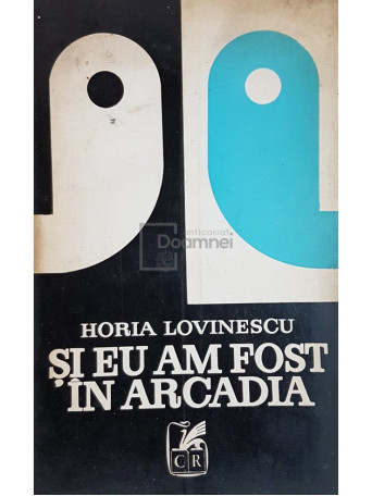 Horia Lovinescu - Si eu am fost in Arcadia - 1971 - Brosata