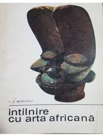 P. A. Mihailescu - Intalnire cu arta africana - 1968 - Brosata