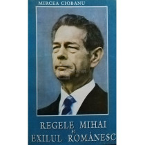 Regele Mihai si exilul romanesc