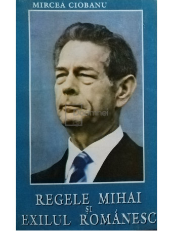 Regele Mihai si exilul romanesc