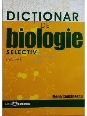 Elena Comanescu - Dictionar de biologie selectiv, vol. II - 2006 - Brosata