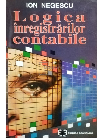 Ion Negescu - Logica inregistrarilor contabile - 1996 - Brosata