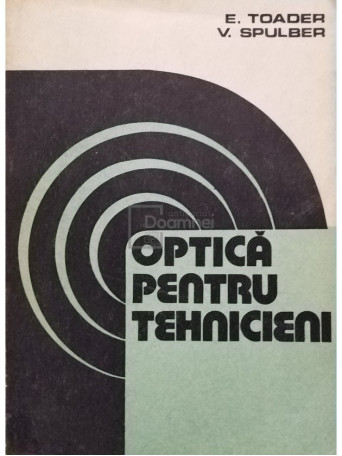 E. Toader - Optica pentru tehnicieni - 1985 - Brosata